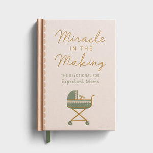 Miracle In The Making The Devotional For Expectant Moms