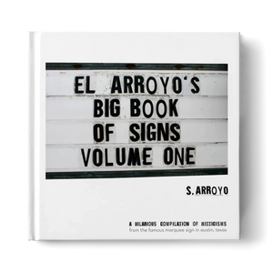 El Arroyo"s Big Book of Signs Volume One