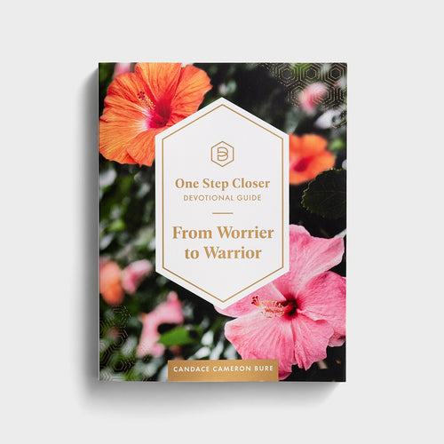 One Step Closer Devotional Guide From Worrier To Warrior